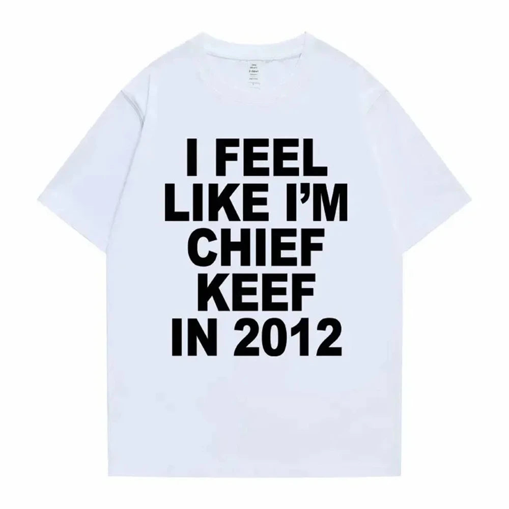 “I Feel Like I’m Chief Keef in 2012” Tee