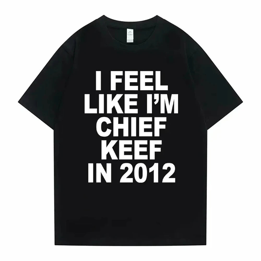 “I Feel Like I’m Chief Keef in 2012” Tee